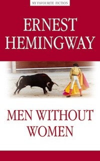    (Men without Women)  . (Ernest Hamingway),  