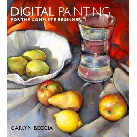 Digital Painting for the Complete Beginner Beccia Carlyn,  Mixed Publishers